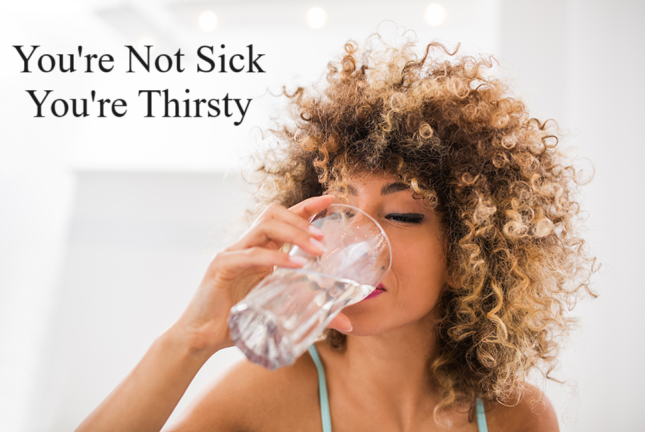 You're Not Sick, You're Thirsty! I am sure you have seen this statement throughout your research to discover the best drinking water, and it is quite the true statement.